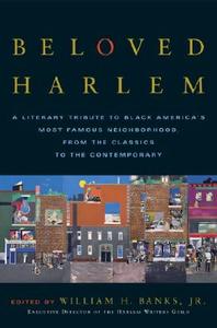 Beloved Harlem: A Literary Tribute to Black America's Most Famous Neighborhood, from the Classics to the Contemporary di William H. Jr. Banks edito da RANDOM HOUSE
