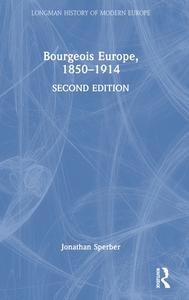 Bourgeois Europe, 1850-1914 di Jonathan Sperber edito da Taylor & Francis Inc