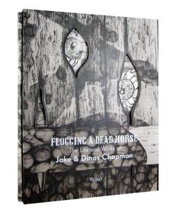 Flogging a Dead Horse di Jake Chapman, Dinos Chapman edito da Rizzoli International Publications