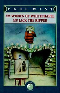 The Women of Whitechapel and Jack the Ripper di Paul West edito da OVERLOOK PR