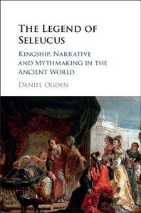 The Legend of Seleucus di Daniel Ogden edito da Cambridge University Press