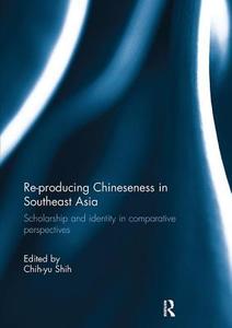 Re-producing Chineseness in Southeast Asia edito da Taylor & Francis Ltd