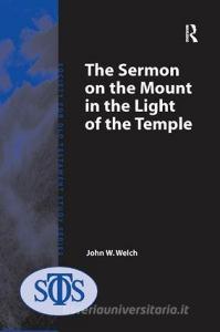 The Sermon on the Mount in the Light of the Temple di John W. Welch edito da Taylor & Francis Ltd