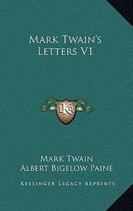 Mark Twain's Letters V1 di Mark Twain edito da Kessinger Publishing
