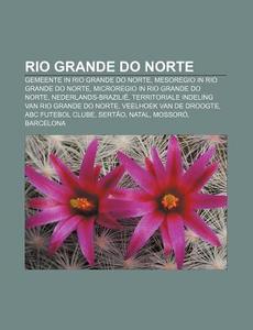 Rio Grande Do Norte: Gemeente In Rio Gra di Bron Wikipedia edito da Books LLC, Wiki Series