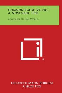Common Cause, V4, No. 4, November, 1950: A Journal of One World edito da Literary Licensing, LLC