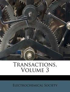Transactions, Volume 3 di Electrochemical Society edito da Nabu Press