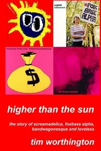 Higher Than The Sun di Tim Worthington edito da Lulu.com