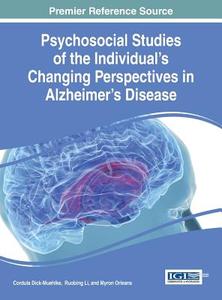 Psychosocial Studies of the Individual's Changing Perspectives in Alzheimer's Disease di Myron Orleans, Ruobing Li, Cordula Dick-Muehlke edito da Medical Information Science Reference