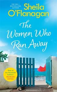 The Women Who Ran Away di Sheila O'Flanagan edito da Headline Publishing Group