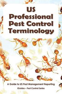 Us Professional Pest Control Terminology: A Guide to Pest Management Reporting di Geoff Connor edito da Createspace