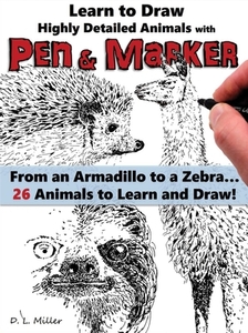 Learn to Draw Realistic Animals with Pen and Marker: From an Armadillo to a Zebra...26 Animals to Learn and Draw! di D. L. Miller edito da DESIGN ORIGINALS