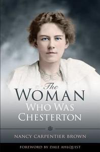 The Woman Who Was Chesterton di Nancy Carpentier Brown edito da TAN BOOKS & PUBL