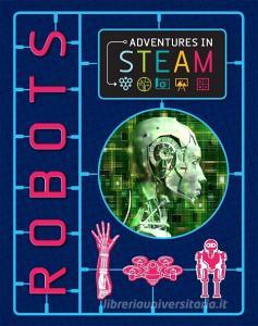 Adventures In Steam: Robots di Izzi Howell edito da Hachette Children's Group