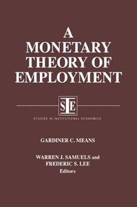 A Monetary Theory of Employment di Gardiner C. Means, Warren J. Samuels, Lily Xiao Hong Lee edito da Taylor & Francis Inc