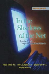 In the Shadows of the Net: Breaking Free of Compulsive Online Sexual Behavior di Patrick J. Carnes, David L. Delmonico, Elizabeth Griffin edito da HAZELDEN PUB