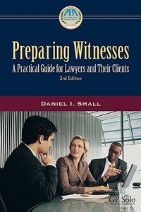 Preparing Witnesses di Daniel I. Small edito da American Bar Association