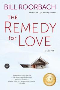 The Remedy for Love di Bill Roorbach edito da ALGONQUIN BOOKS OF CHAPEL