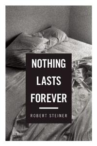 Nothing Lasts Forever: Three Novellas di Robert Steiner edito da Counterpoint LLC