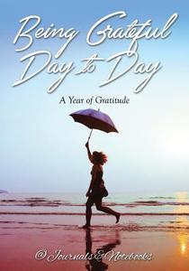 Being Grateful Day to Day di Journals and Notebooks edito da Speedy Publishing LLC