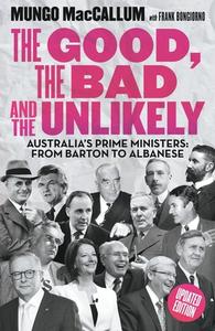 The Good, the Bad and the Unlikely: Australia's Prime Ministers: From Barton to Albanese di Mungo MacCallum, Frank Bongiorno edito da BLACK INC