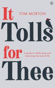It Tolls for Three: A Guide to Celebrating the End di Tom Morton edito da WATKINS PUB LTD