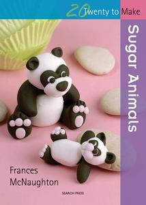Twenty to Make: Sugar Animals di Frances McNaughton edito da Search Press Ltd