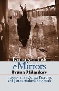 Dinner with Fish and Mirrors di Ivana Milankov edito da Arc Publications