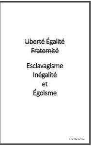 Liberté Égalité Fraternité VS Esclavagisme Inégalité et Egoïsme di Eric Delorme edito da Books on Demand