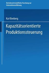 Kapazitätsorientierte Produktionssteuerung di Kai Kleeberg edito da Gabler Verlag