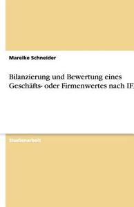 Bilanzierung Und Bewertung Eines Geschafts- Oder Firmenwertes Nach Ifrs di Mareike Schneider edito da Grin Verlag Gmbh