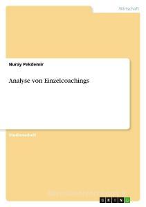 Analyse von Einzelcoachings di Nuray Pekdemir edito da GRIN Publishing