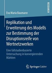 Replikation und Erweiterung des Modells zur Bestimmung der Disruptionsreife von Wertnetzwerken di Eva Maria Baumann edito da Springer Fachmedien Wiesbaden