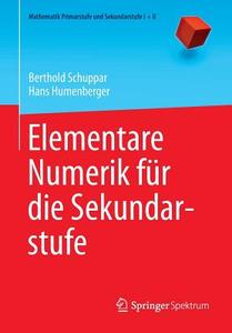 Elementare Numerik für die Sekundarstufe di Hans Humenberger, Berthold Schuppar edito da Springer Berlin Heidelberg