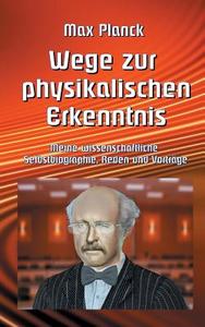 Wege zur Physikalischen Erkenntnis di Max Planck edito da Books on Demand
