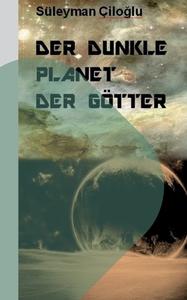 Der dunkle Planet der Götter di Süleyman Çilo¿lu edito da Books on Demand