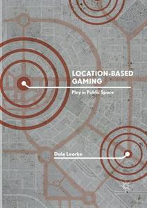 Location-Based Gaming di Dale Leorke edito da Springer Singapore