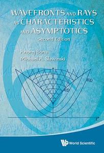 Wavefronts and Rays as Characteristics and Asymptotics di Michael A Slawinski, Andrej Bona edito da WSPC