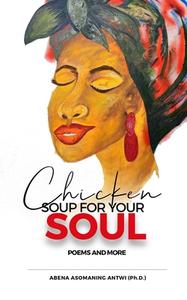 Chicken Soup For Your Soul di Antwi Abena Asomaning Antwi edito da Ghana Library Authority
