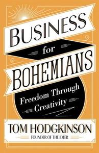 Business For Bohemians di Tom Hodgkinson edito da Penguin Books Ltd