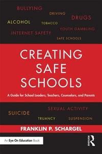 Creating Safe Schools di Franklin P. (Educational training specialist Schargel edito da Routledge