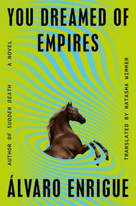 You Dreamed of Empires di Alvaro Enrigue edito da RIVERHEAD