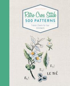 Retro Cross Stitch: 500 Patterns, French Charm for Your Stitchwork di ,Veronique Enginger edito da Schiffer Publishing Ltd