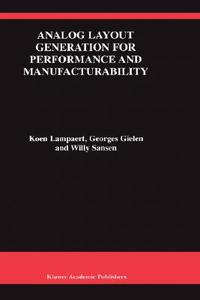 Analog Layout Generation for Performance and Manufacturability di Georges Gielen, Koen Lampaert, Willy M. C. Sansen edito da Springer US