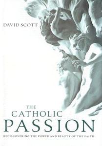 The Catholic Passion di David Scott edito da Loyola Press