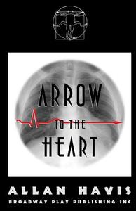 Arrow To The Heart di Allan Havis edito da Broadway Play Publishing Inc