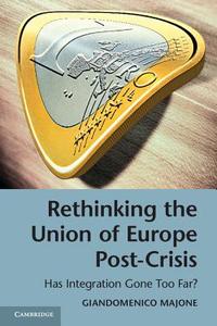 Rethinking the Union of Europe Post-Crisis di Giandomenico Majone edito da Cambridge University Press