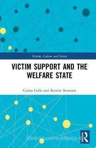Victim Support and the Welfare State di Carina (Lund University Gallo, Kerstin (Lund University Svensson edito da Taylor & Francis Ltd