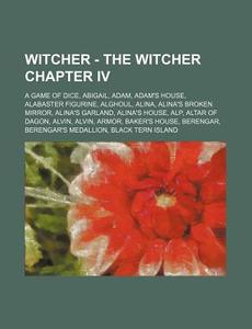 Witcher - The Witcher Chapter Iv: A Game di Source Wikia edito da Books LLC, Wiki Series