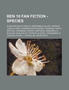 Ben 10 Fan Fiction - Species: Alien Spec di Source Wikia edito da Books LLC, Wiki Series